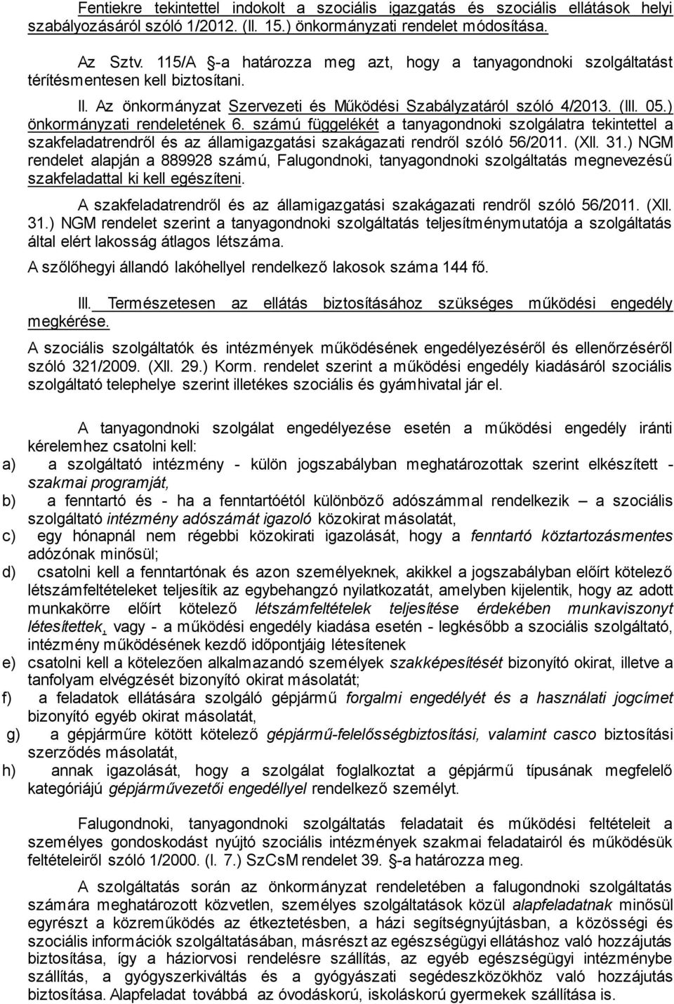) önkormányzati rendeletének 6. számú függelékét a tanyagondnoki szolgálatra tekintettel a szakfeladatrendről és az államigazgatási szakágazati rendről szóló 56/2011. (XII. 31.