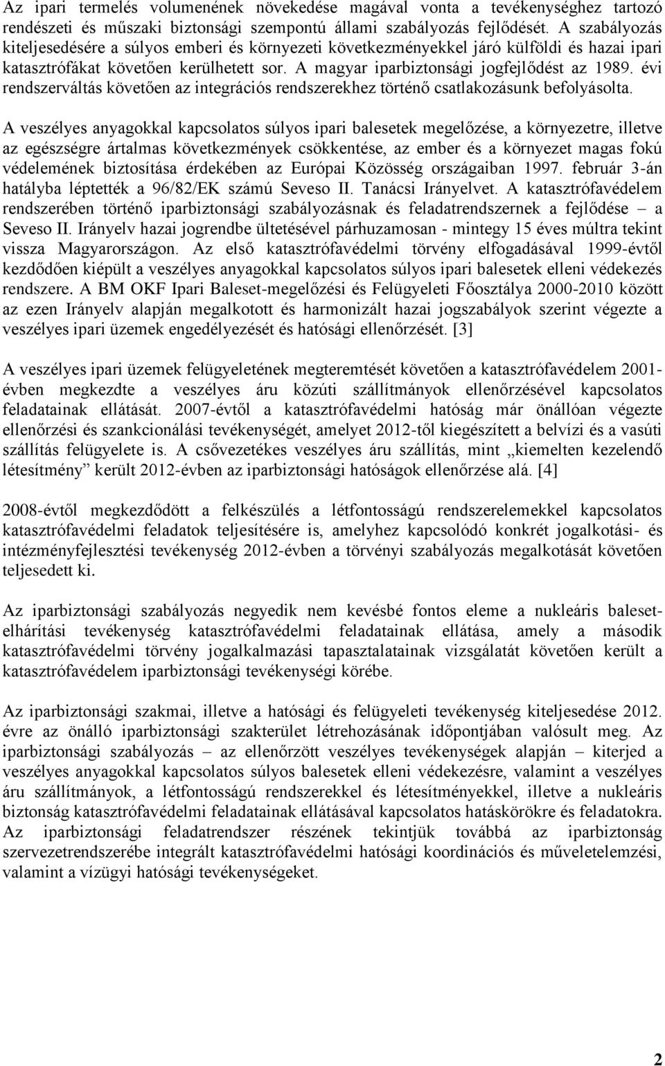 évi rendszerváltás követően az integrációs rendszerekhez történő csatlakozásunk befolyásolta.