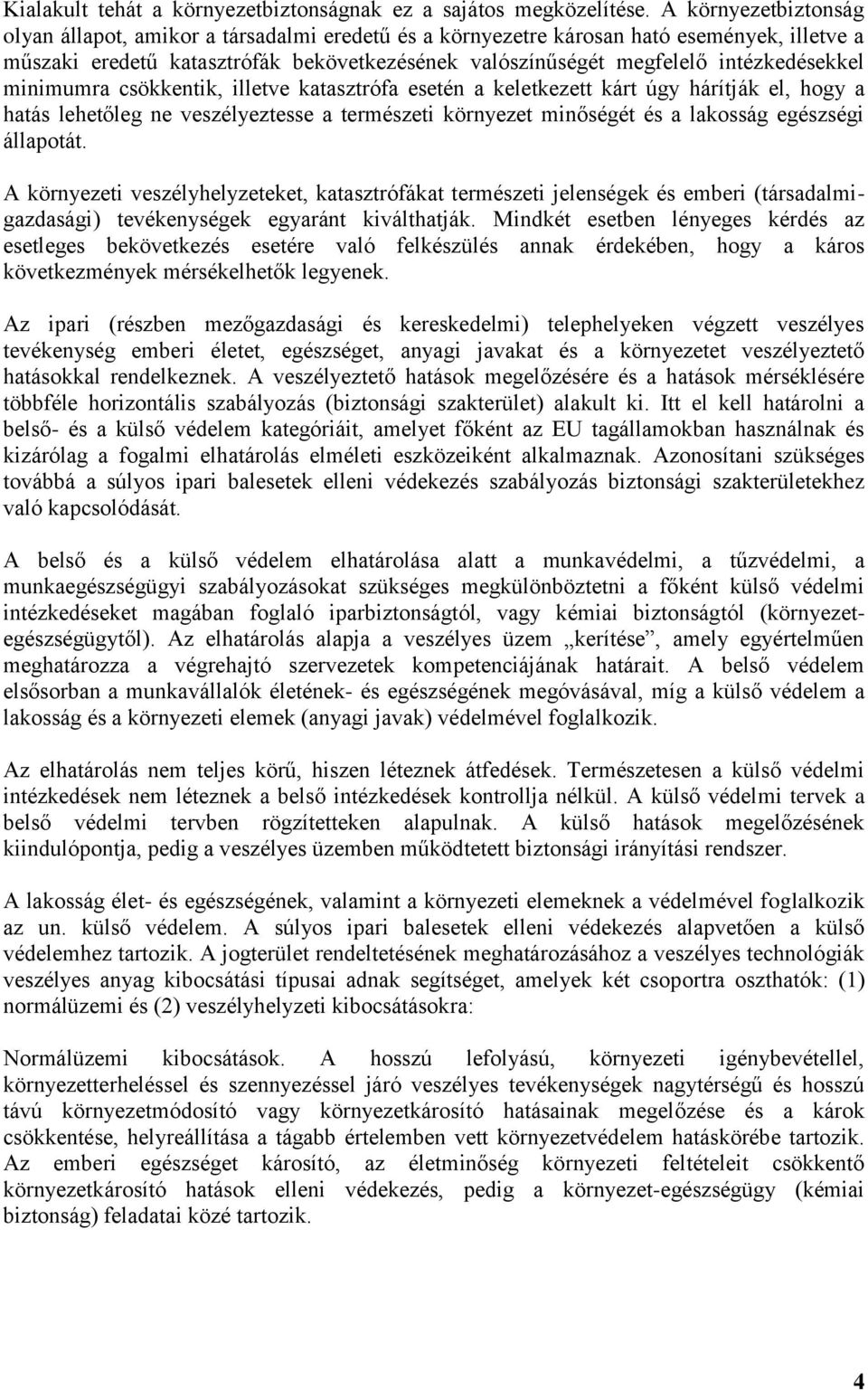 intézkedésekkel minimumra csökkentik, illetve katasztrófa esetén a keletkezett kárt úgy hárítják el, hogy a hatás lehetőleg ne veszélyeztesse a természeti környezet minőségét és a lakosság egészségi