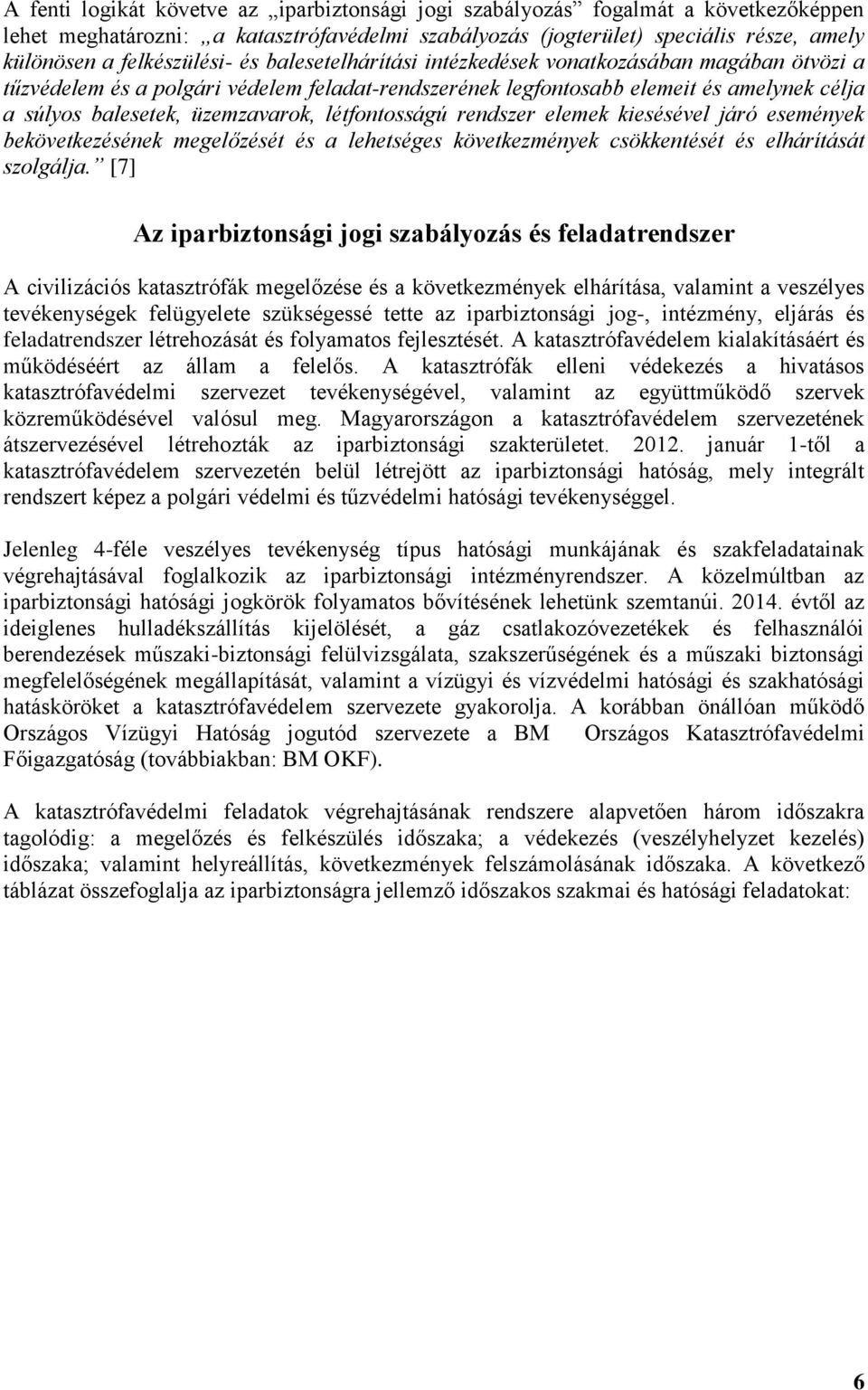 üzemzavarok, létfontosságú rendszer elemek kiesésével járó események bekövetkezésének megelőzését és a lehetséges következmények csökkentését és elhárítását szolgálja.