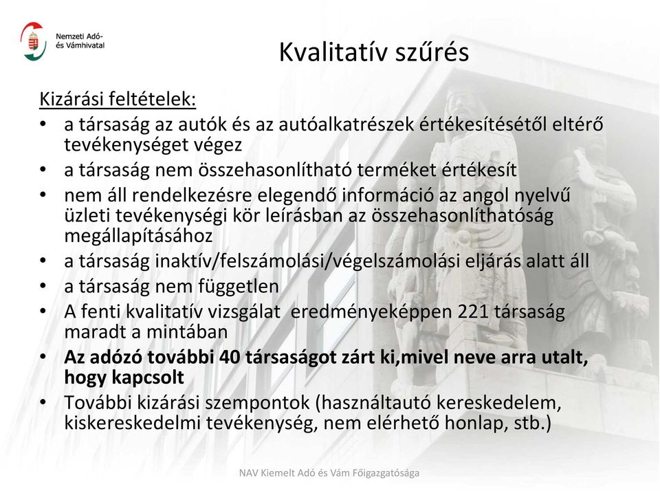 inaktív/felszámolási/végelszámolási eljárás alatt áll a társaság nem független A fenti kvalitatív vizsgálat eredményeképpen 221 társaság maradt a mintában Az adózó