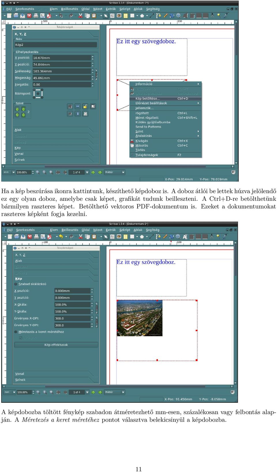 A Ctrl+D-re betölthetünk bármilyen raszteres képet. Betölthető vektoros PDF-dokumentum is.