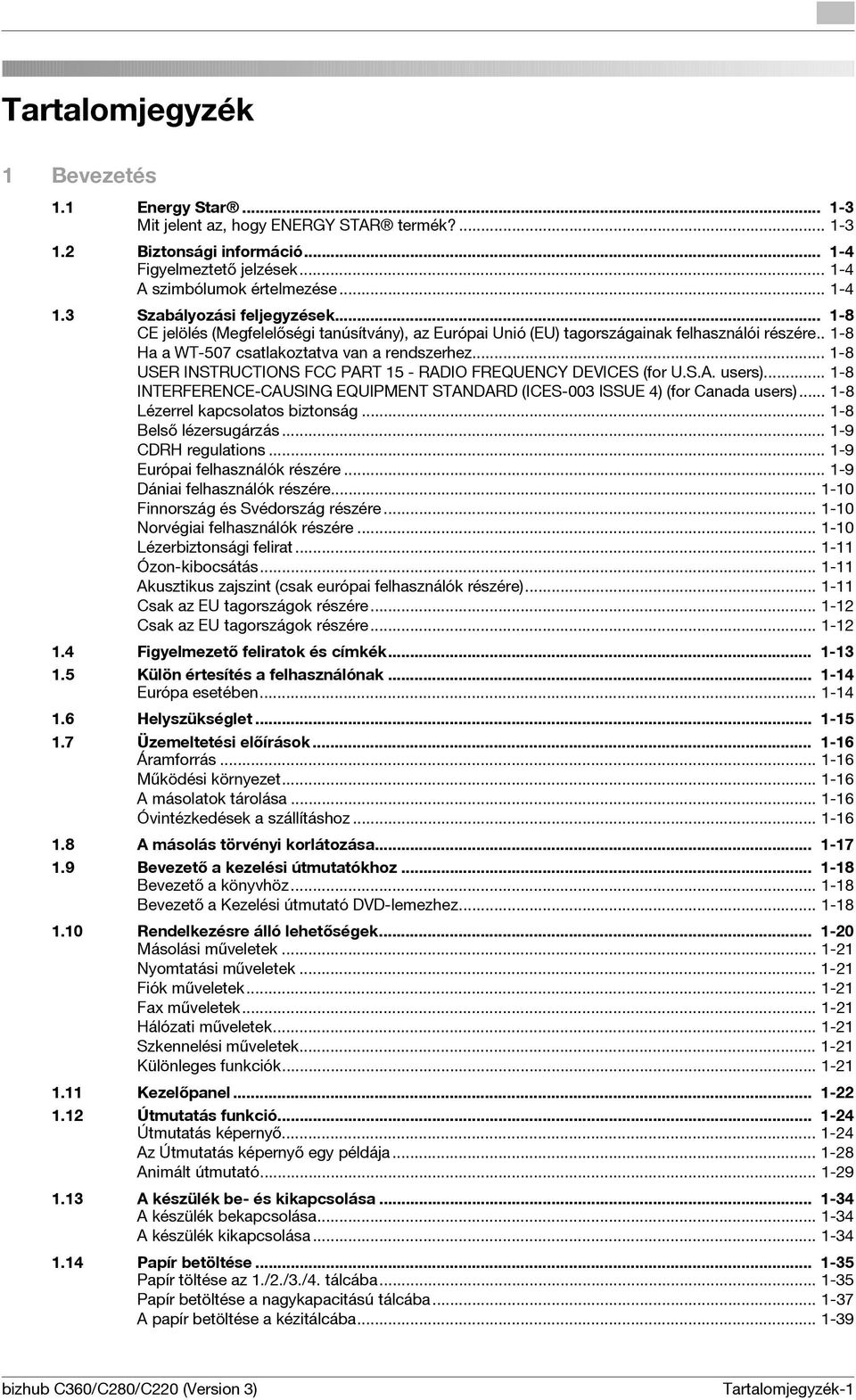 .. 1-8 USER INSTRUCTIONS FCC PART 15 - RADIO FREQUENCY DEVICES (for U.S.A. users)... 1-8 INTERFERENCE-CAUSING EQUIPMENT STANDARD (ICES-003 ISSUE 4) (for Canada users).