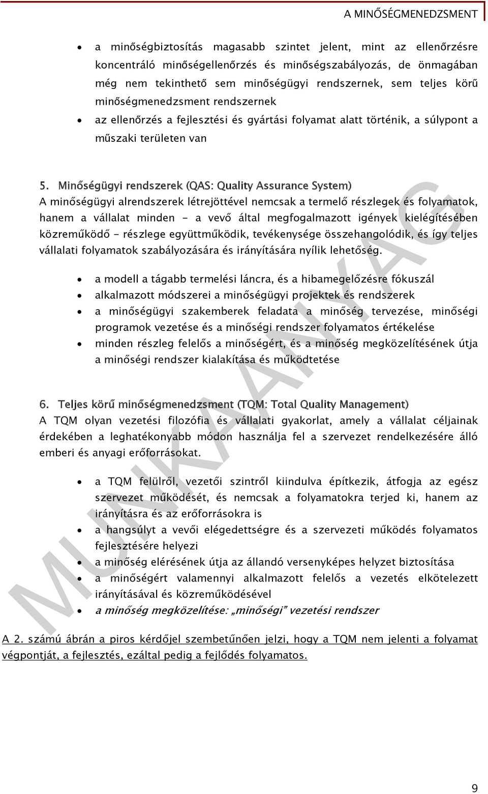 Minőségügyi rendszerek (QAS: Quality Assurance System) A minőségügyi alrendszerek létrejöttével nemcsak a termelő részlegek és folyamatok, hanem a vállalat minden - a vevő által megfogalmazott
