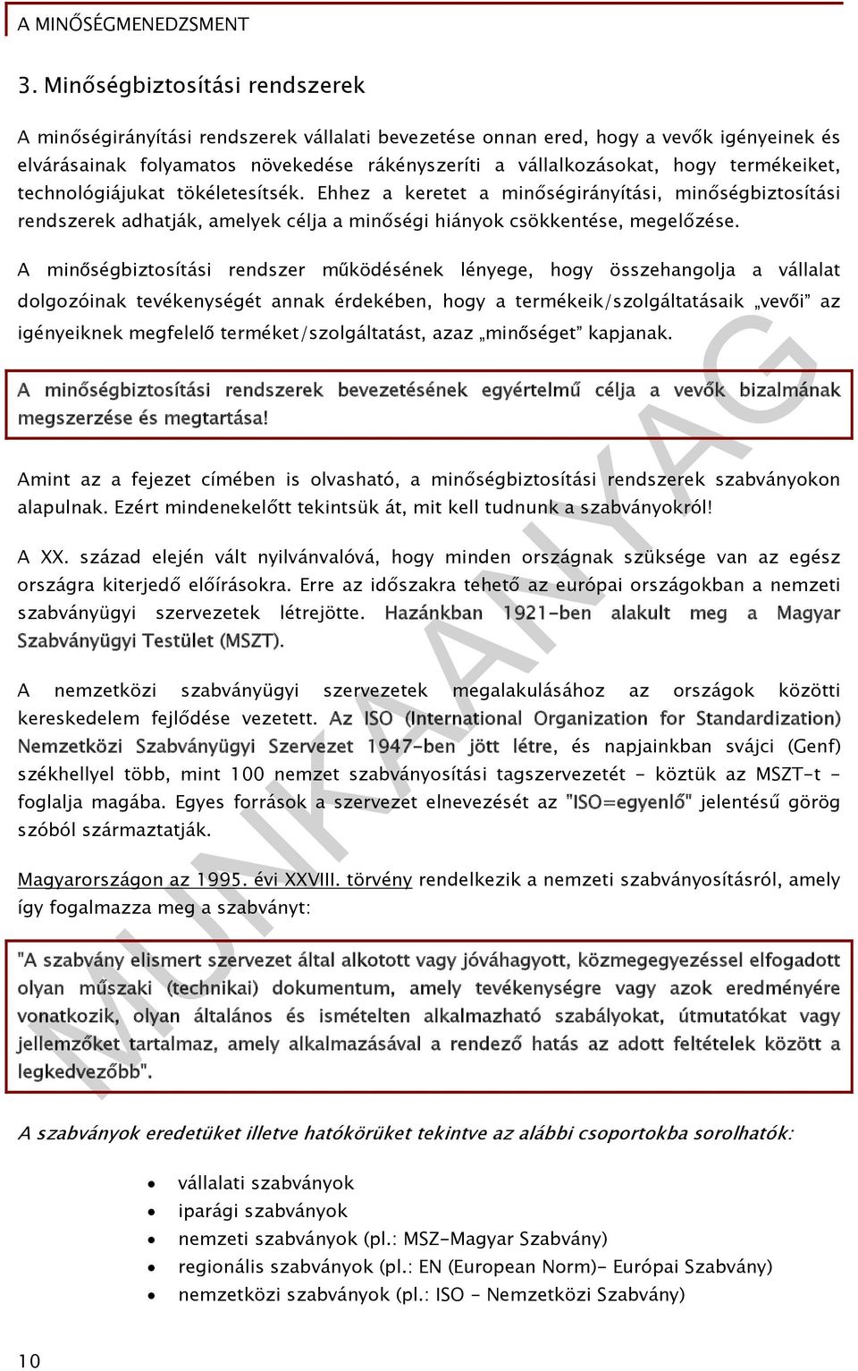 A minőségbiztosítási rendszer működésének lényege, hogy összehangolja a vállalat dolgozóinak tevékenységét annak érdekében, hogy a termékeik/szolgáltatásaik vevői az igényeiknek megfelelő