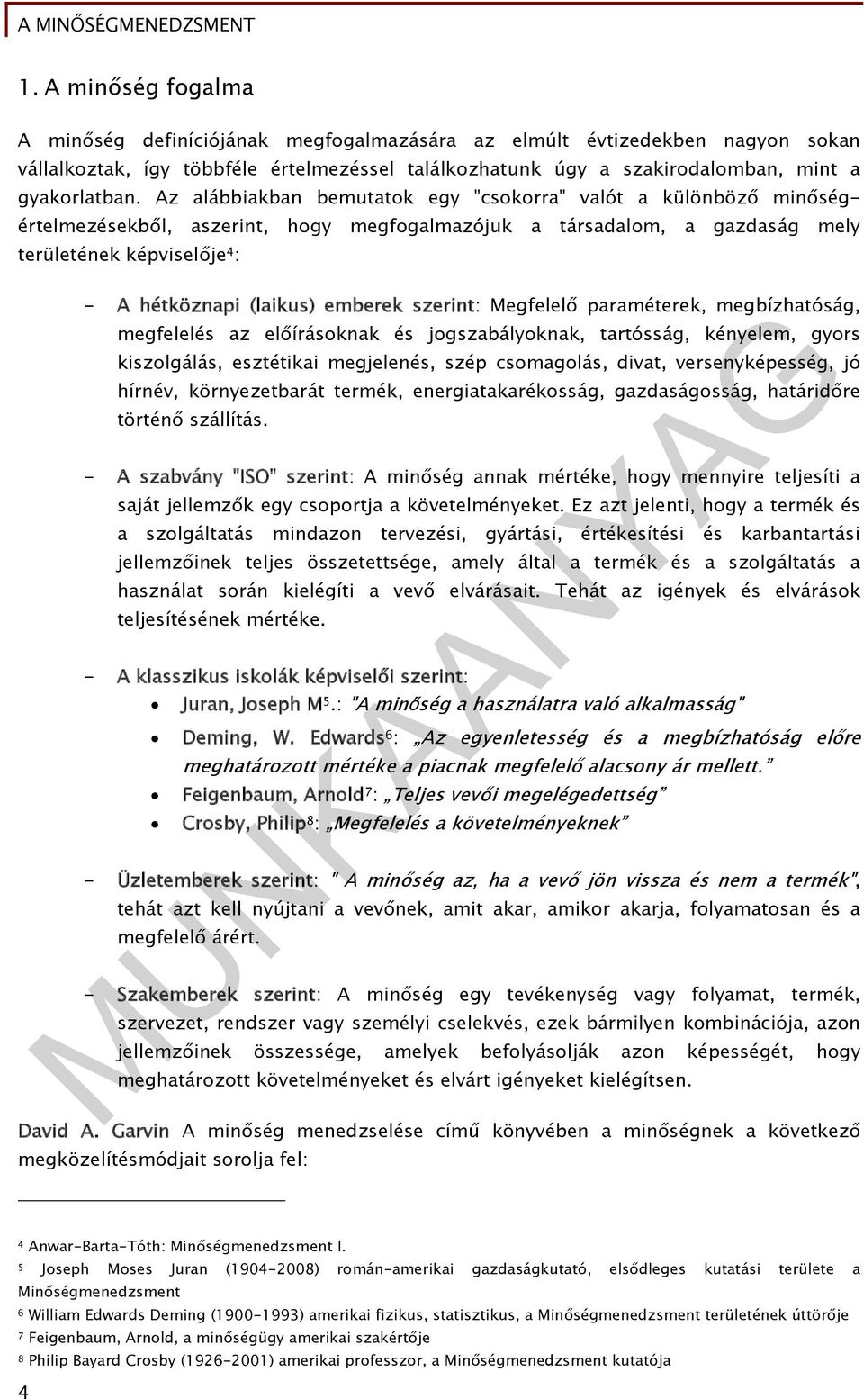 emberek szerint: Megfelelő paraméterek, megbízhatóság, megfelelés az előírásoknak és jogszabályoknak, tartósság, kényelem, gyors kiszolgálás, esztétikai megjelenés, szép csomagolás, divat,