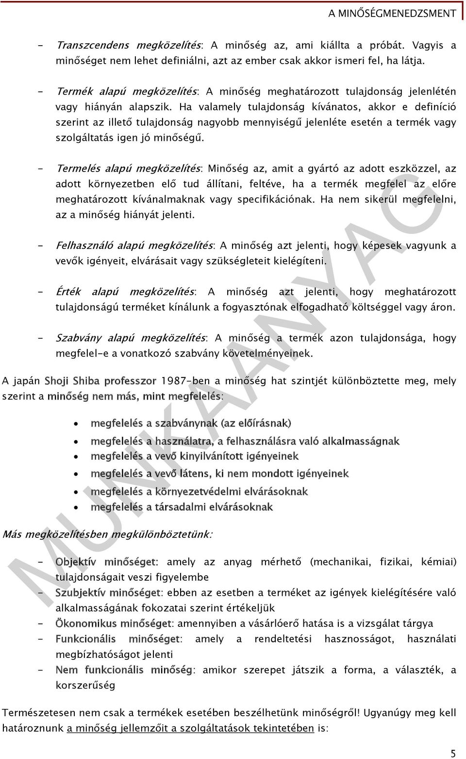 Ha valamely tulajdonság kívánatos, akkor e definíció szerint az illető tulajdonság nagyobb mennyiségű jelenléte esetén a termék vagy szolgáltatás igen jó minőségű.