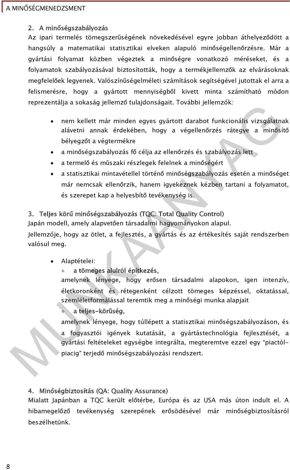 Valószínűségelméleti számítások segítségével jutottak el arra a felismerésre, hogy a gyártott mennyiségből kivett minta számítható módon reprezentálja a sokaság jellemző tulajdonságait.