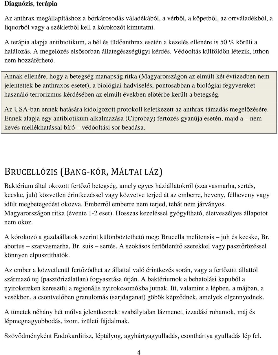 Védőoltás külföldön létezik, itthon nem hozzáférhető.