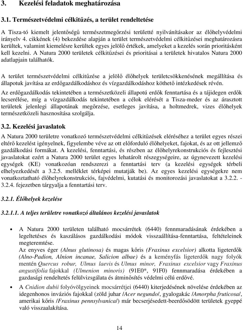 A Natura 2000 területek célkitűzései és prioritásai a területek hivatalos Natura 2000 adatlapjain találhatók.