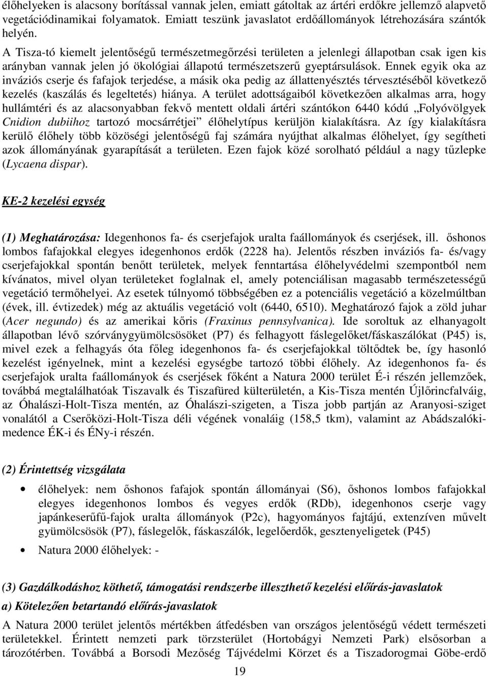 A Tisza-tó kiemelt jelentőségű természetmegőrzési területen a jelenlegi állapotban csak igen kis arányban vannak jelen jó ökológiai állapotú természetszerű gyeptársulások.