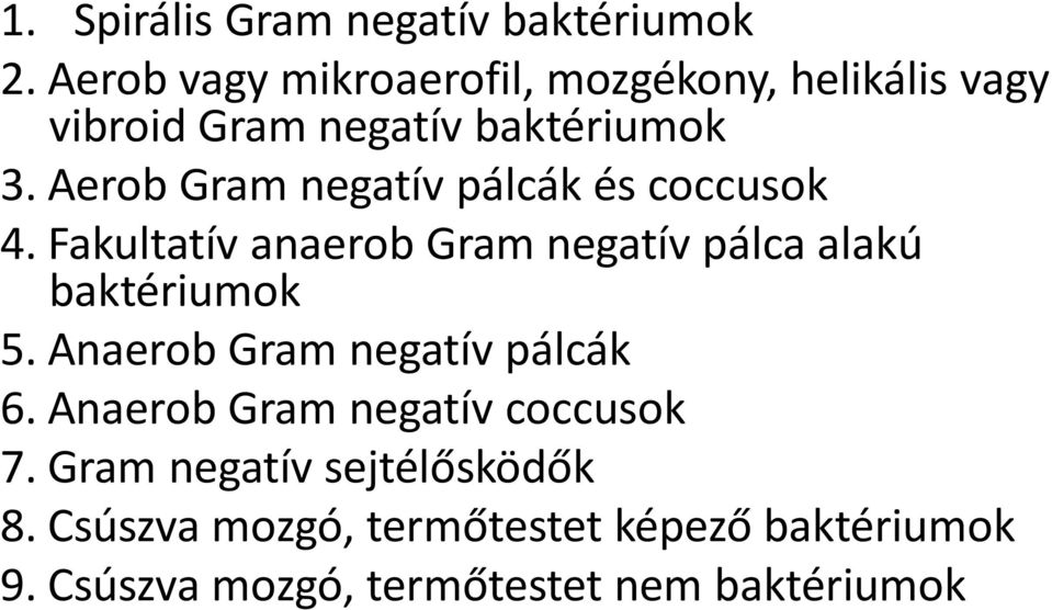 Aerob Gram negatív pálcák és coccusok 4. Fakultatív anaerob Gram negatív pálca alakú baktériumok 5.