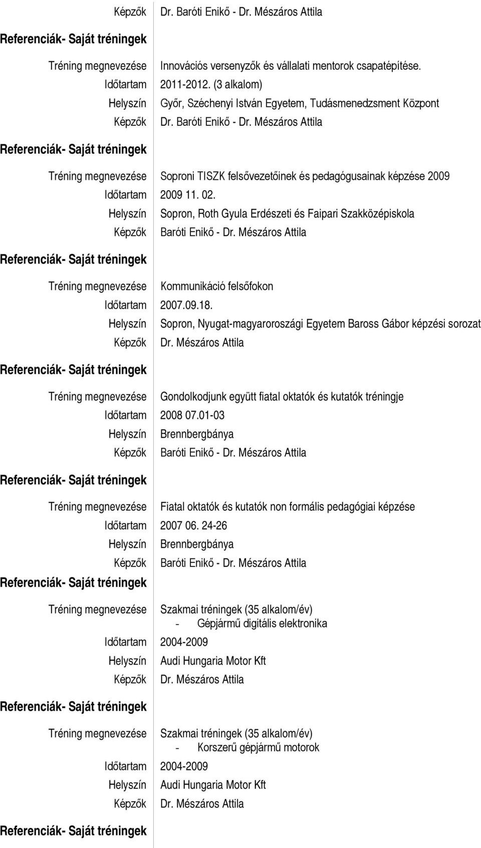 Sopron, Roth Gyula Erdészeti és Faipari Szakközépiskola Baróti Enikő - Kommunikáció felsőfokon Sopron, Nyugat-magyaroroszági Egyetem Baross Gábor képzési sorozat Gondolkodjunk együtt fiatal oktatók