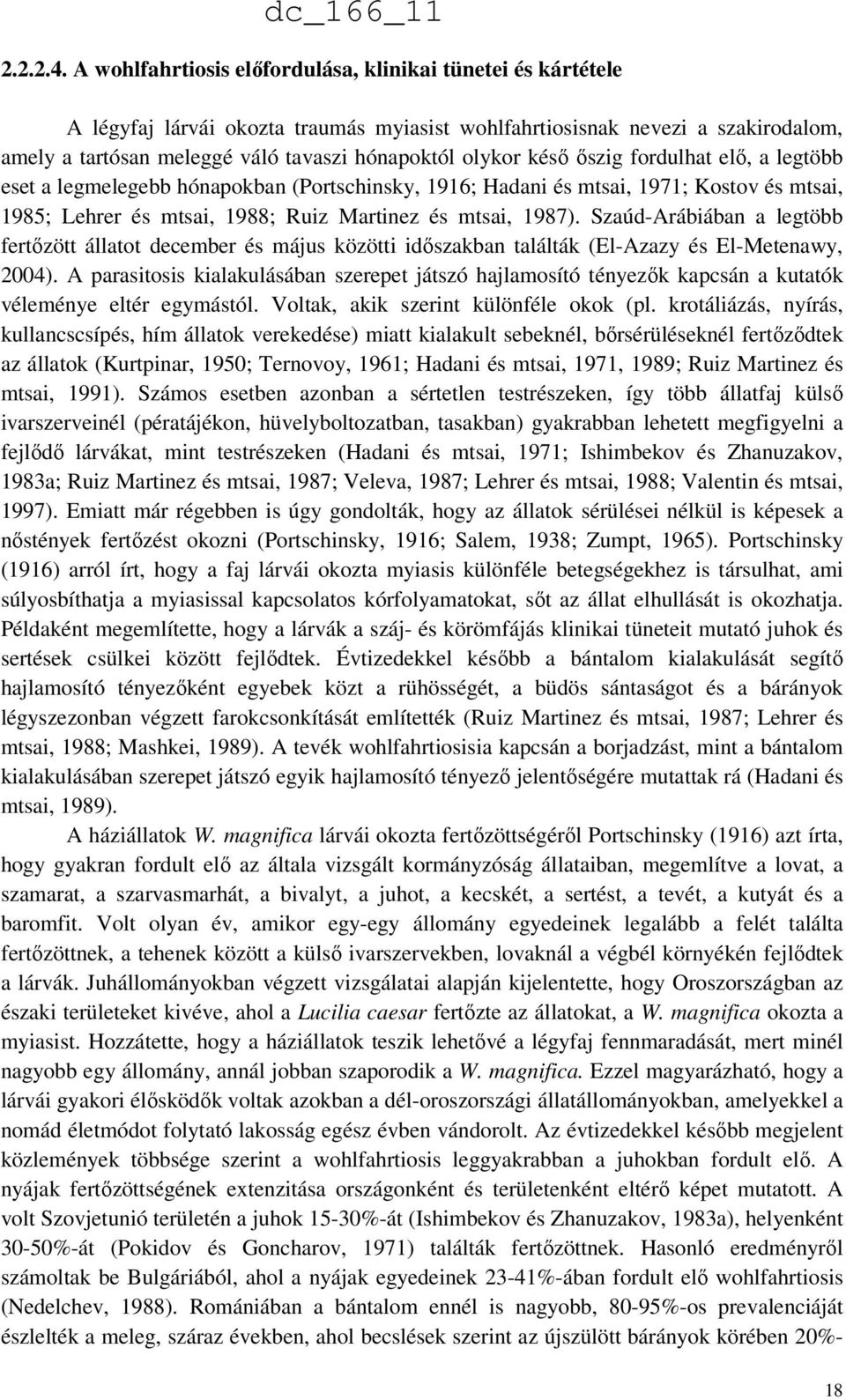 késő őszig fordulhat elő, a legtöbb eset a legmelegebb hónapokban (Portschinsky, 1916; Hadani és mtsai, 1971; Kostov és mtsai, 1985; Lehrer és mtsai, 1988; Ruiz Martinez és mtsai, 1987).