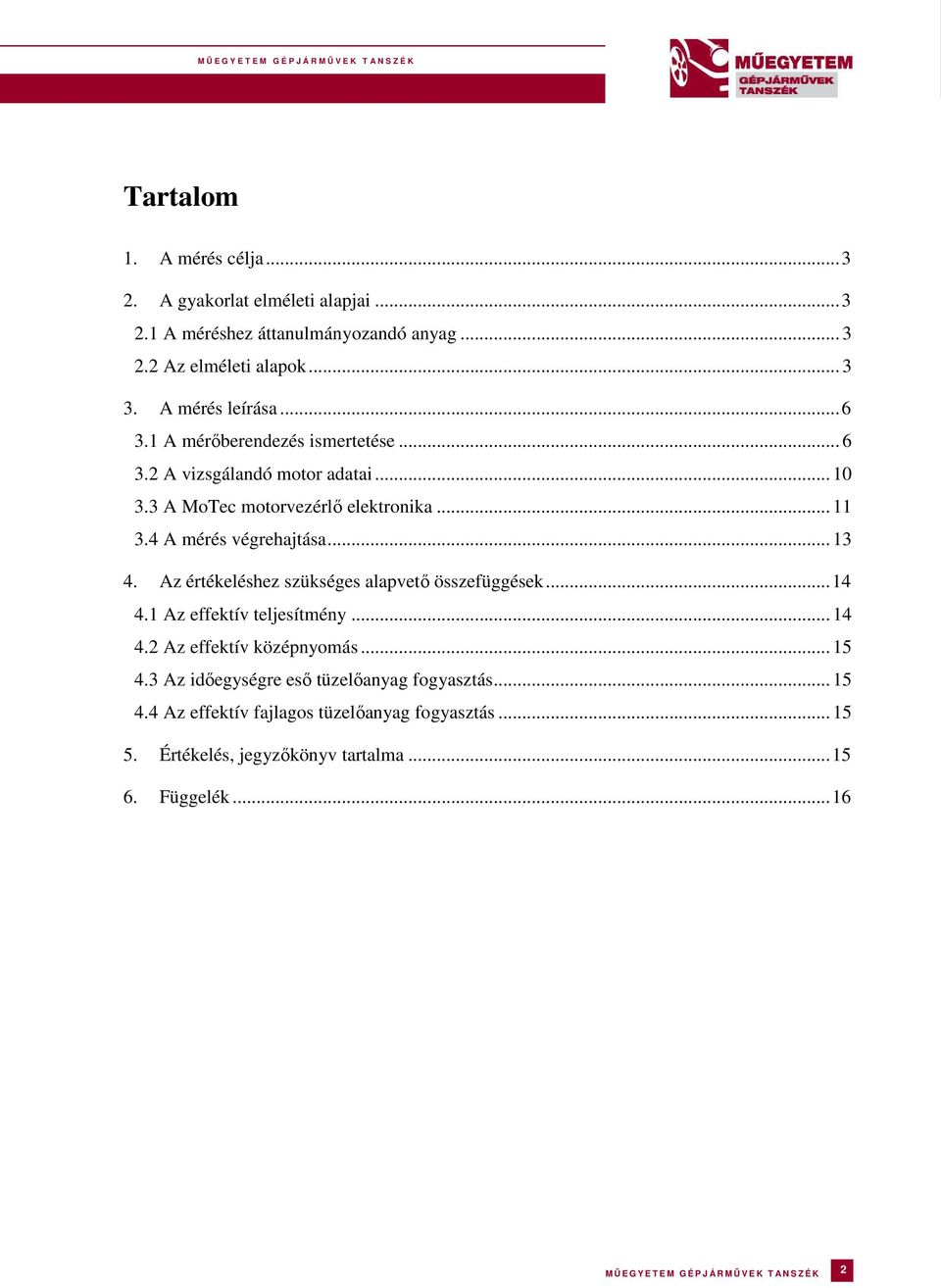 Az értékeléshez szükséges alapvető összefüggések... 14 4.1 Az effektív teljesítmény... 14 4.2 Az effektív középnyomás... 15 4.