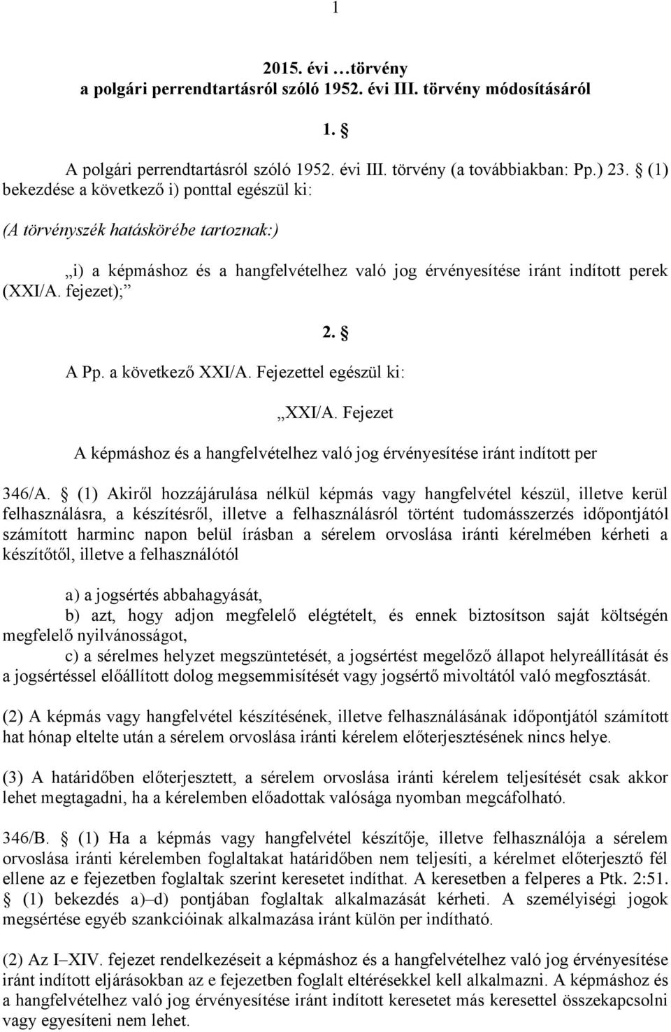 a következő XXI/A. Fejezettel egészül ki: XXI/A. Fejezet A képmáshoz és a hangfelvételhez való jog érvényesítése iránt indított per 346/A.