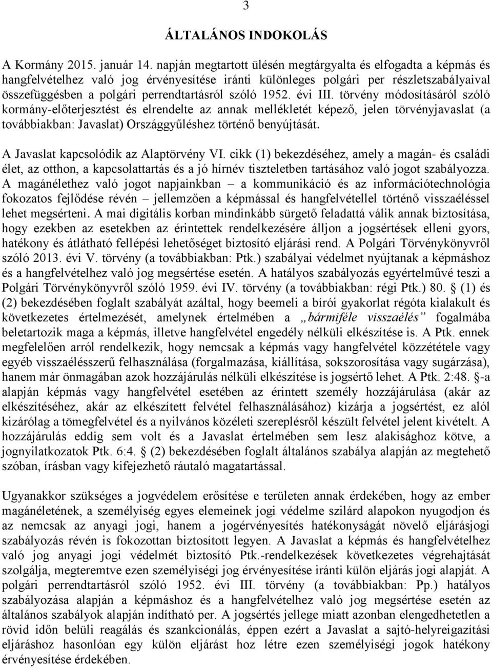 1952. évi III. törvény módosításáról szóló kormány-előterjesztést és elrendelte az annak mellékletét képező, jelen törvényjavaslat (a továbbiakban: Javaslat) Országgyűléshez történő benyújtását.