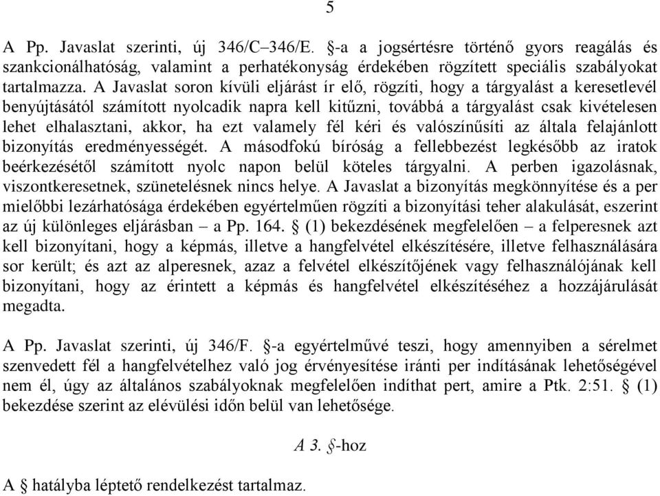 akkor, ha ezt valamely fél kéri és valószínűsíti az általa felajánlott bizonyítás eredményességét.