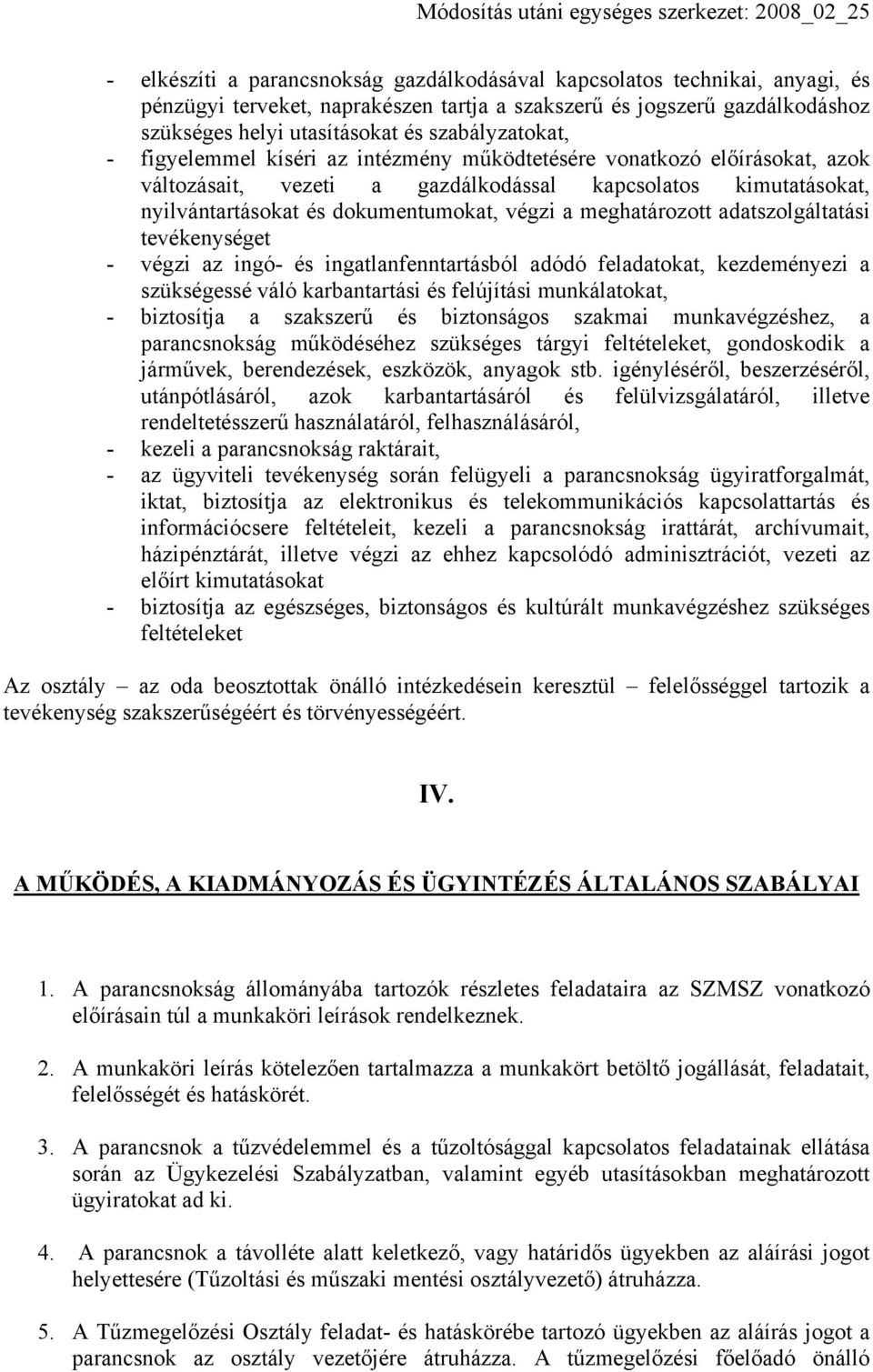 a meghatározott adatszolgáltatási tevékenységet - végzi az ingó- és ingatlanfenntartásból adódó feladatokat, kezdeményezi a szükségessé váló karbantartási és felújítási munkálatokat, - biztosítja a