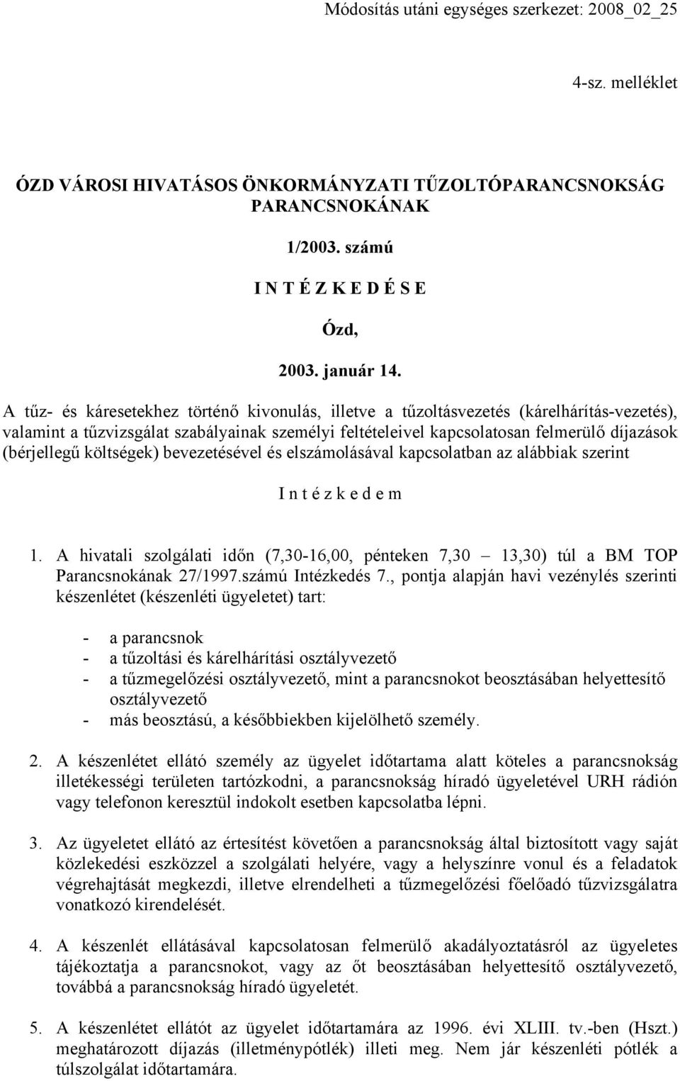 költségek) bevezetésével és elszámolásával kapcsolatban az alábbiak szerint I n t é z k e d e m 1. A hivatali szolgálati időn (7,30-16,00, pénteken 7,30 13,30) túl a BM TOP Parancsnokának 27/1997.