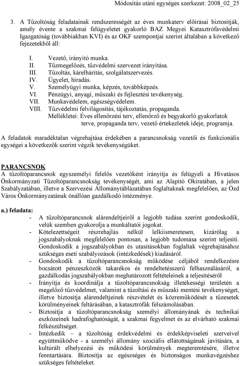 Ügyelet, híradás. V. Személyügyi munka, képzés, továbbképzés. VI. Pénzügyi, anyagi, műszaki és fejlesztési tevékenység. VII. Munkavédelem, egészségvédelem. VIII.