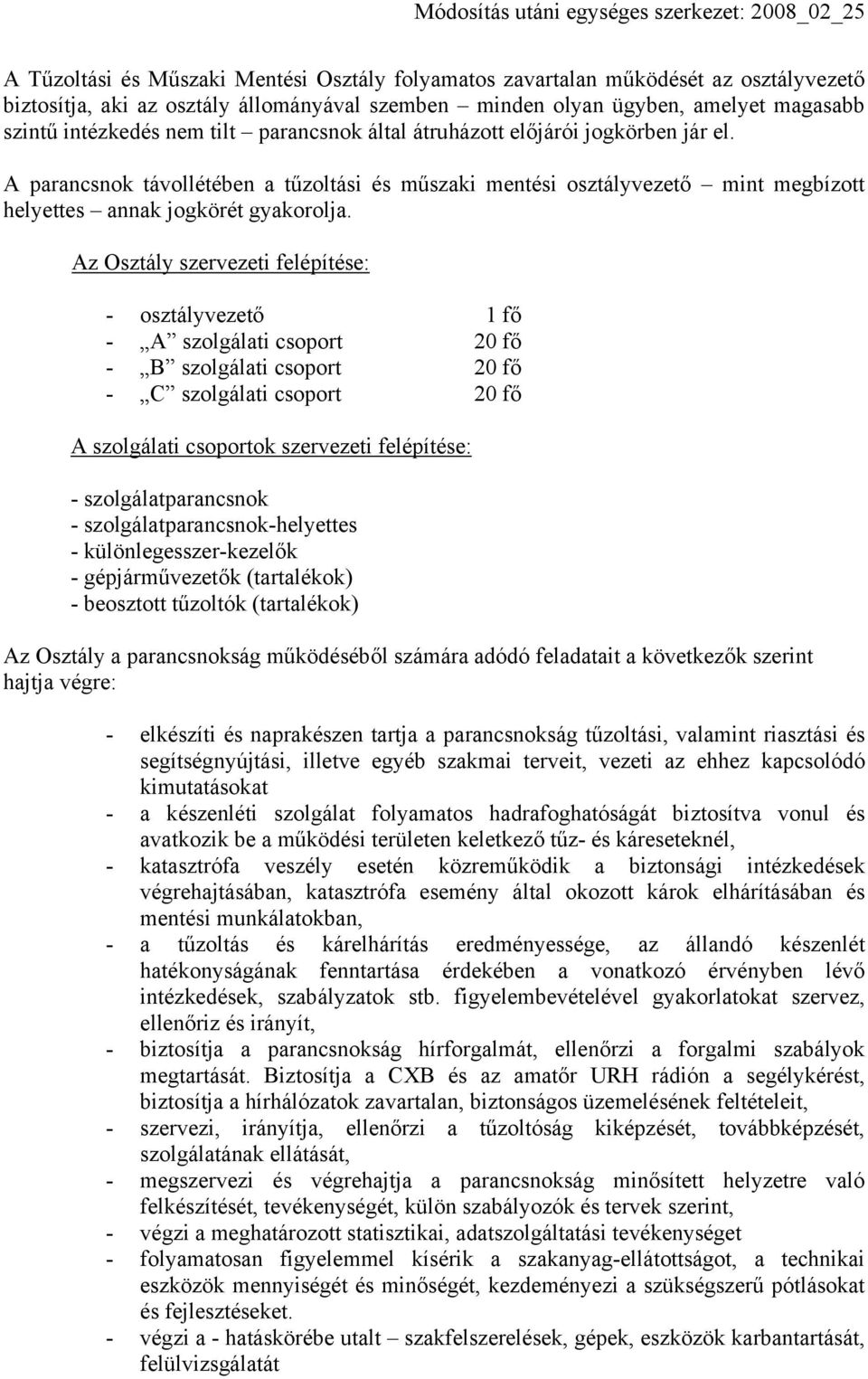 Az Osztály szervezeti felépítése: - osztályvezető 1 fő - A szolgálati csoport 20 fő - B szolgálati csoport 20 fő - C szolgálati csoport 20 fő A szolgálati csoportok szervezeti felépítése: -