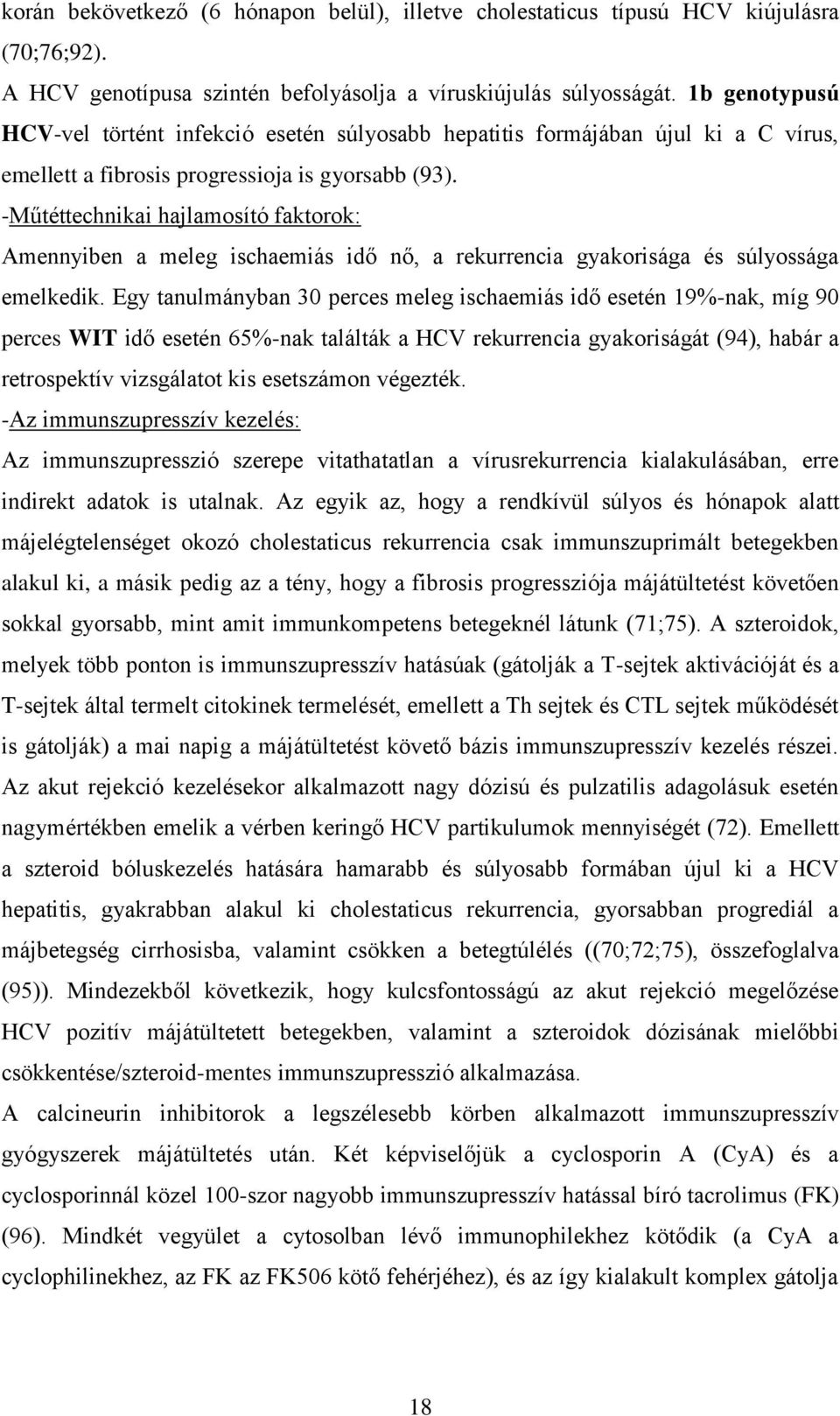 -Műtéttechnikai hajlamosító faktorok: Amennyiben a meleg ischaemiás idő nő, a rekurrencia gyakorisága és súlyossága emelkedik.