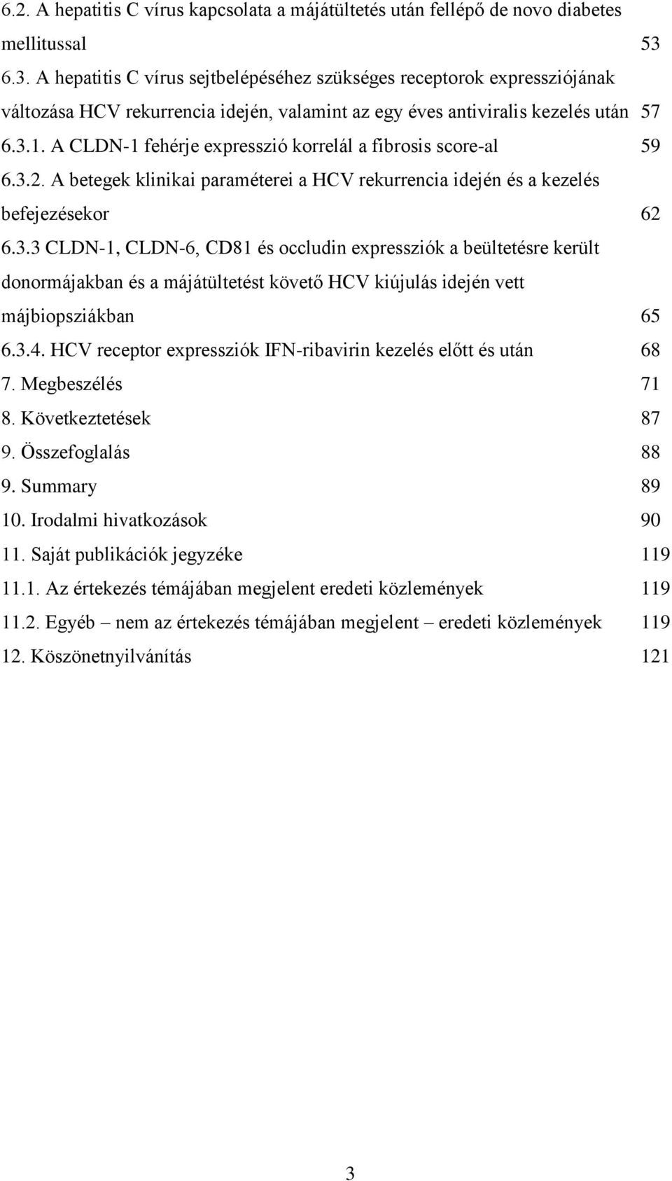 A CLDN-1 fehérje expresszió korrelál a fibrosis score-al 59 6.3.