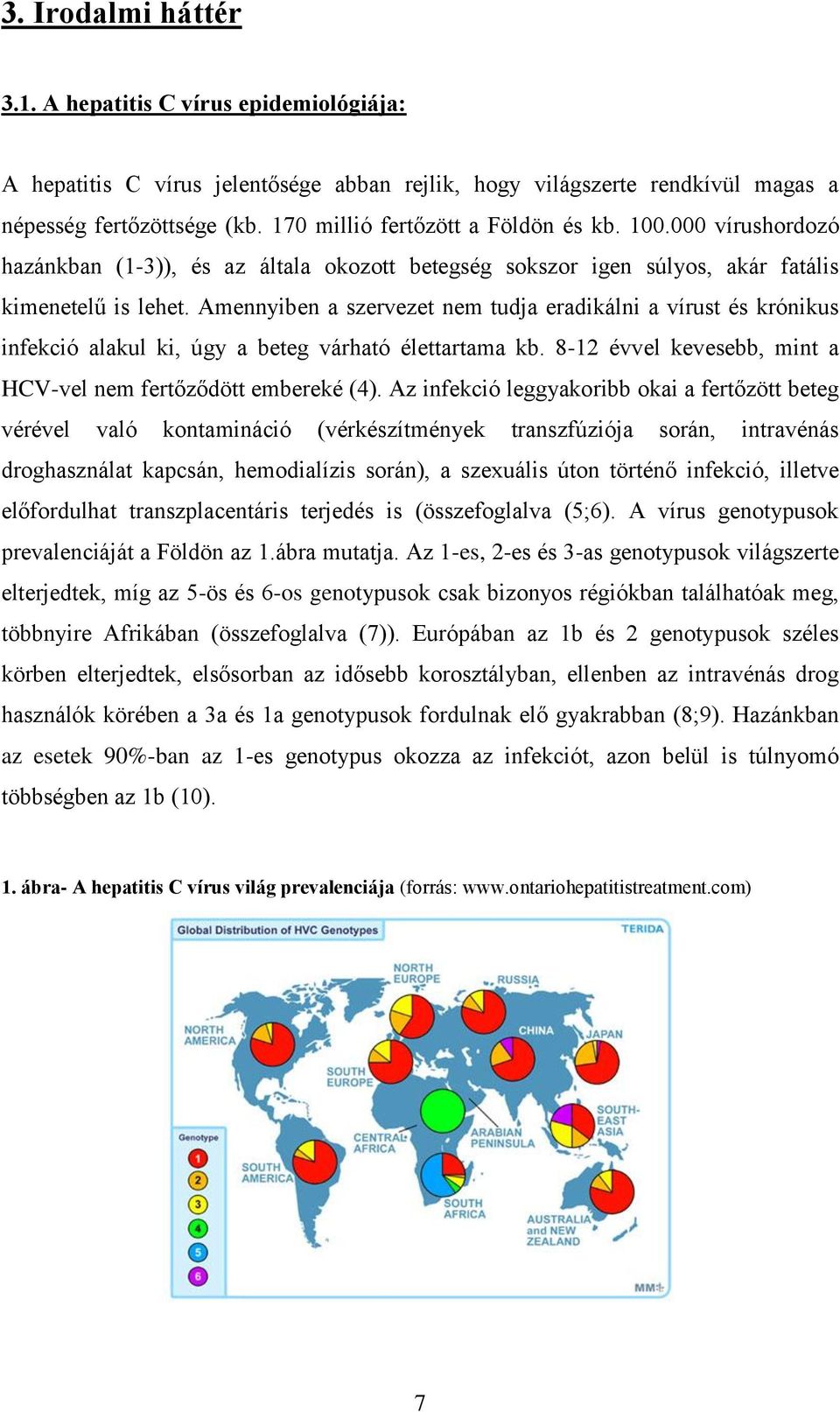 Amennyiben a szervezet nem tudja eradikálni a vírust és krónikus infekció alakul ki, úgy a beteg várható élettartama kb. 8-12 évvel kevesebb, mint a HCV-vel nem fertőződött embereké (4).