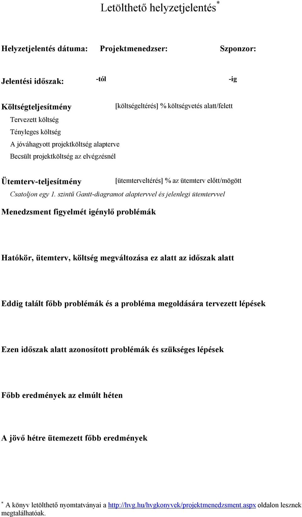 szintű Gantt-diagramot alaptervvel és jelenlegi ütemtervvel Menedzsment figyelmét igénylő problémák Hatókör, ütemterv, költség megváltozása ez alatt az időszak alatt Eddig talált főbb