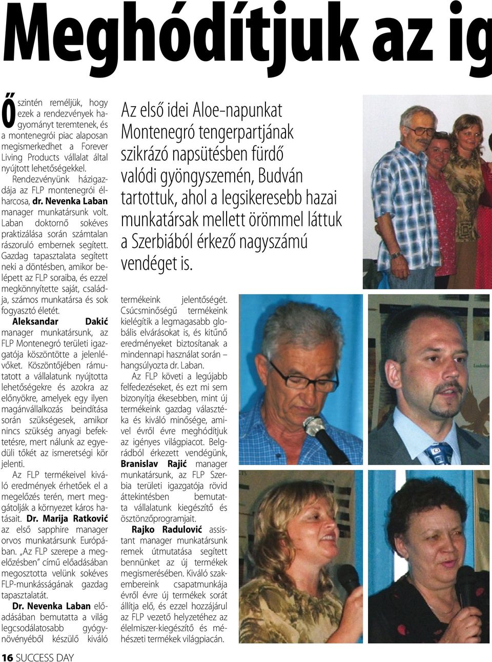 Gazdag tapasztalata segített neki a döntésben, amikor belépett az FLP soraiba, és ezzel megkönnyítette saját, családja, számos munkatársa és sok fogyasztó életét.