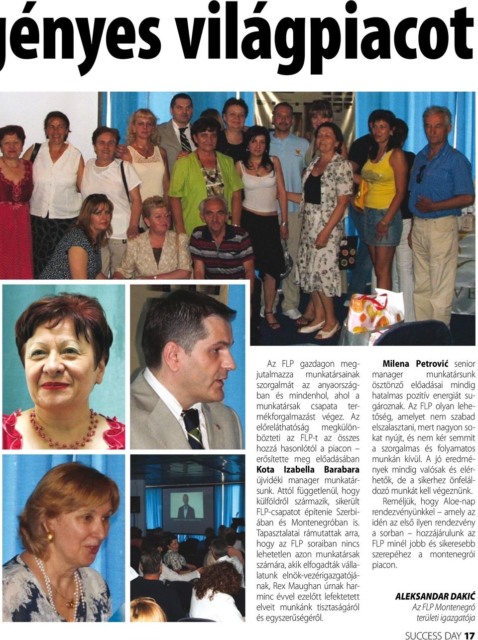 Attól függetlenül, hogy külföldről származik, sikerült FLP-csapatot építenie Szerbiában és Montenegróban is.