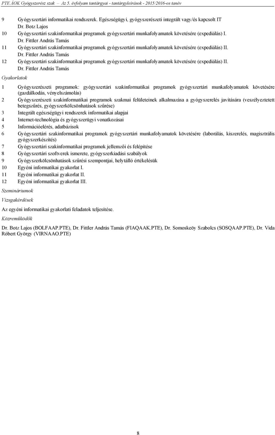 Fittler András Tamás 11 Gyógyszertári szakinformatikai programok gyógyszertári munkafolyamatok követésére (expediálás) II. Dr.