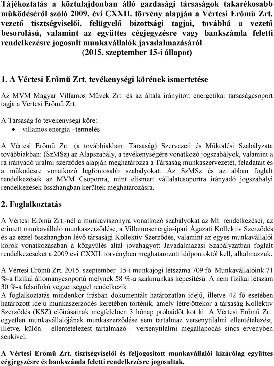 szeptember 15-i állapot) 1. A Vértesi Erőmű Zrt. tevékenységi körének ismertetése Az MVM Magyar Villamos Művek Zrt. és az általa irányított energetikai társaságcsoport tagja a Vértesi Erőmű Zrt.