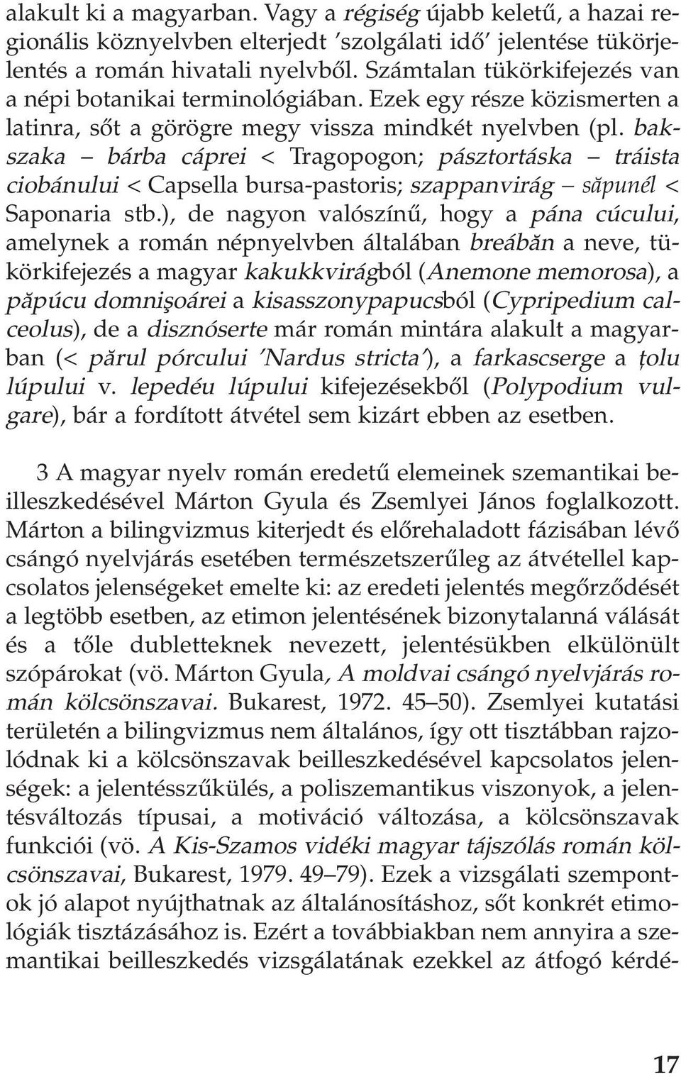 bakszaka bárba cáprei < Tragopogon; pásztortáska tráista ciobánului < Capsella bursa-pastoris; szappanvirág sãpunél < Saponaria stb.