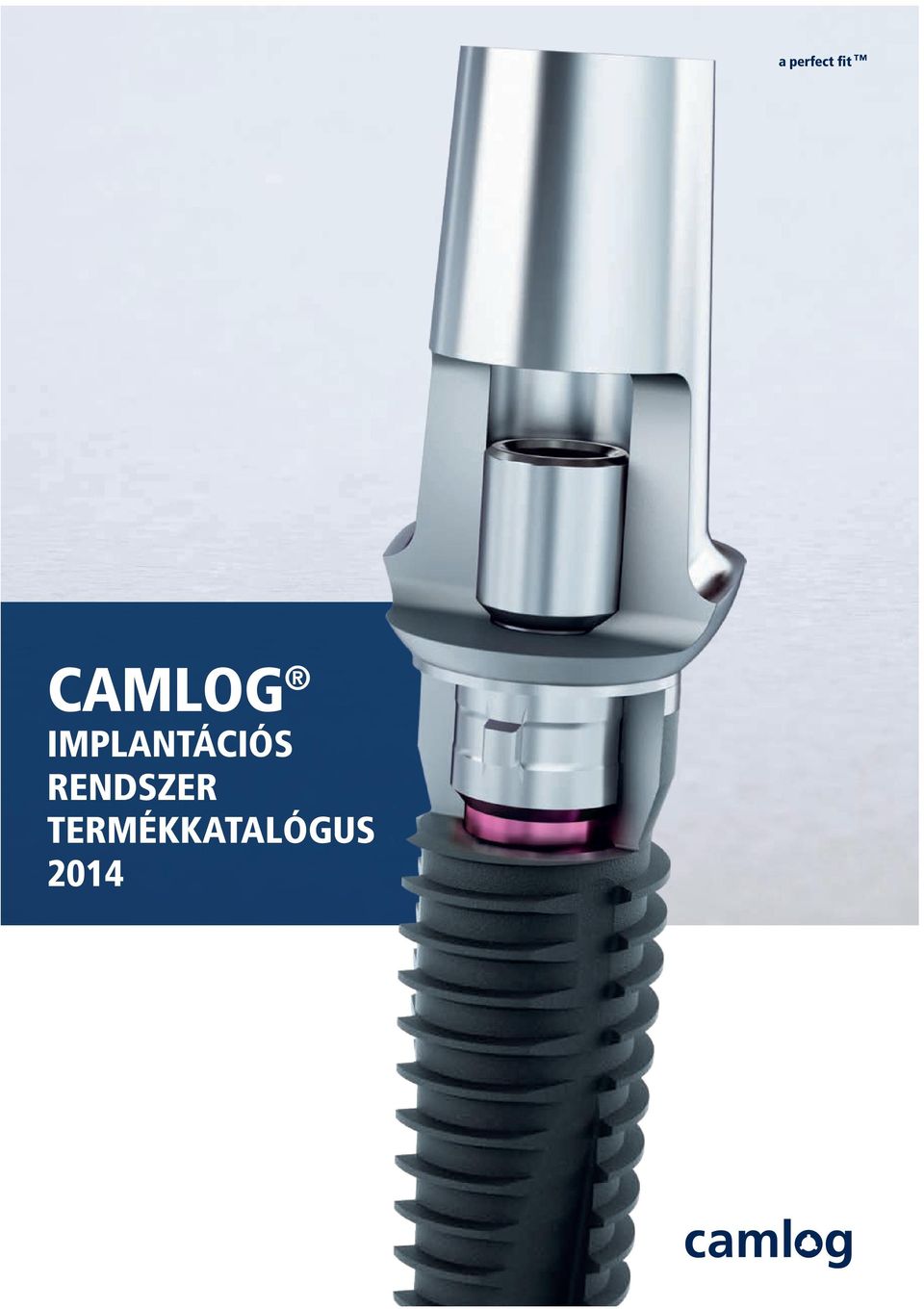 a perfect fit CAMLOG IMPLANTÁCIÓS RENDSZER TERMÉKKATALÓGUS PDF Ingyenes  letöltés