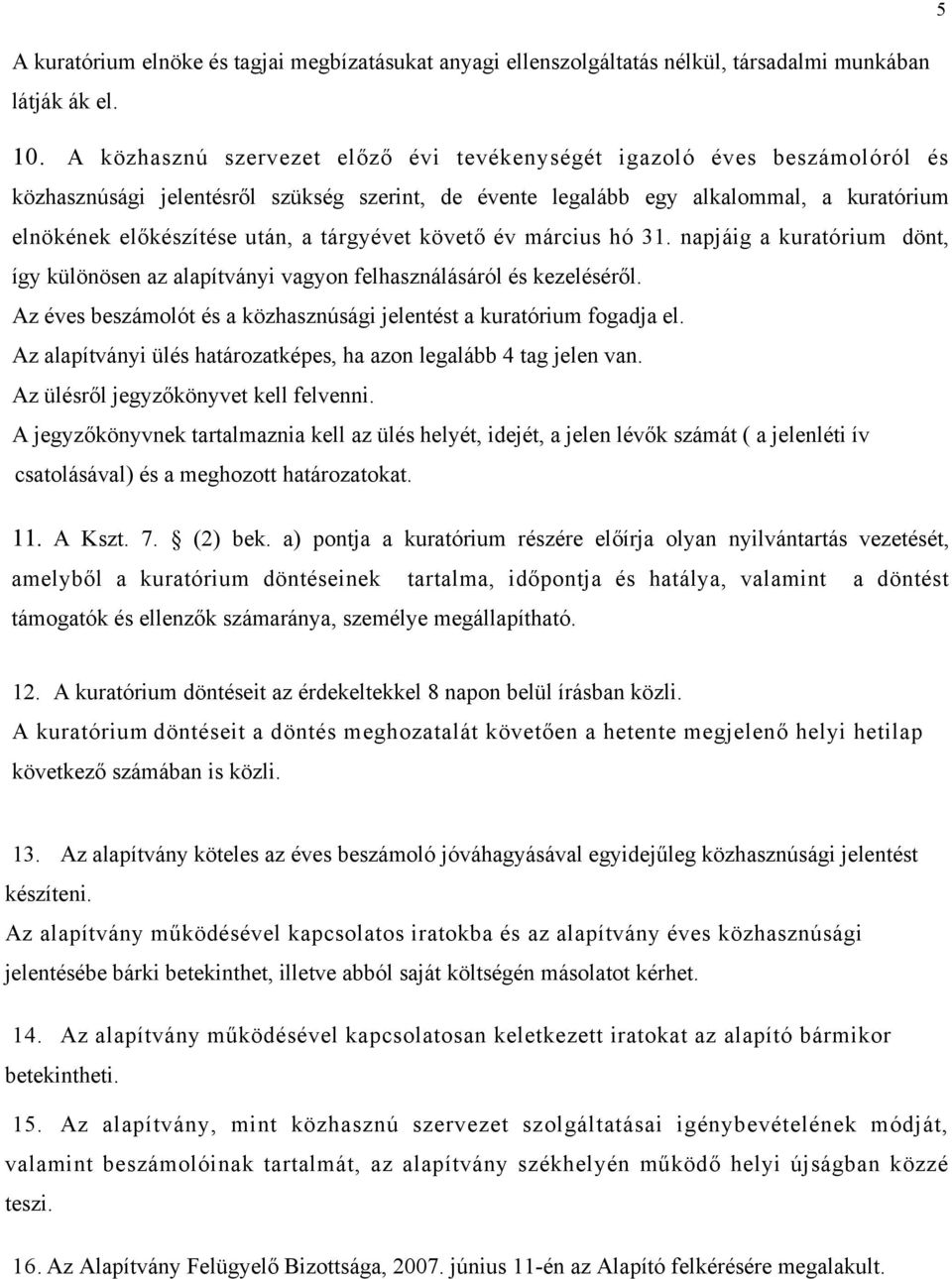 tárgyévet követő év március hó 31. napjáig a kuratórium dönt, így különösen az alapítványi vagyon felhasználásáról és kezeléséről.