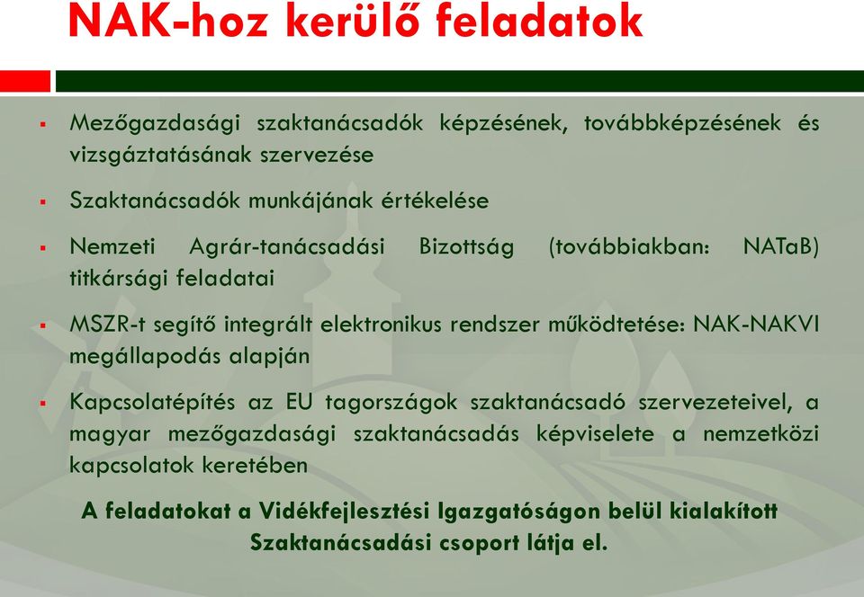 működtetése: NAK-NAKVI megállapodás alapján Kapcsolatépítés az EU tagországok szaktanácsadó szervezeteivel, a magyar mezőgazdasági