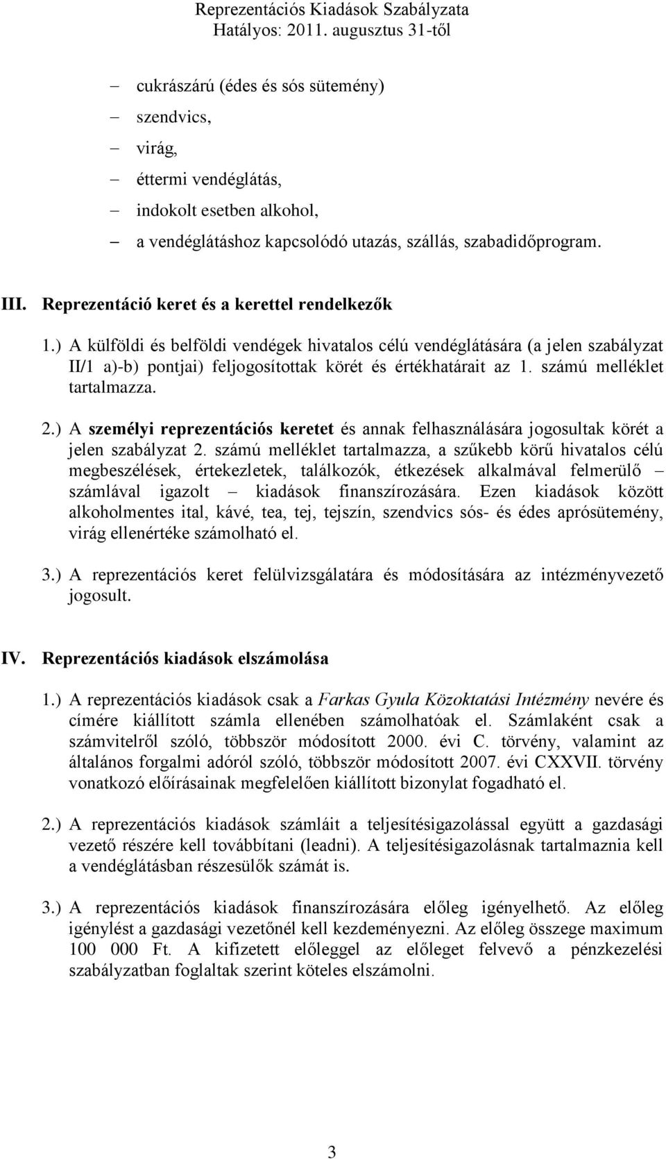 számú melléklet tartalmazza. 2.) A személyi reprezentációs keretet és annak felhasználására jogosultak körét a jelen szabályzat 2.