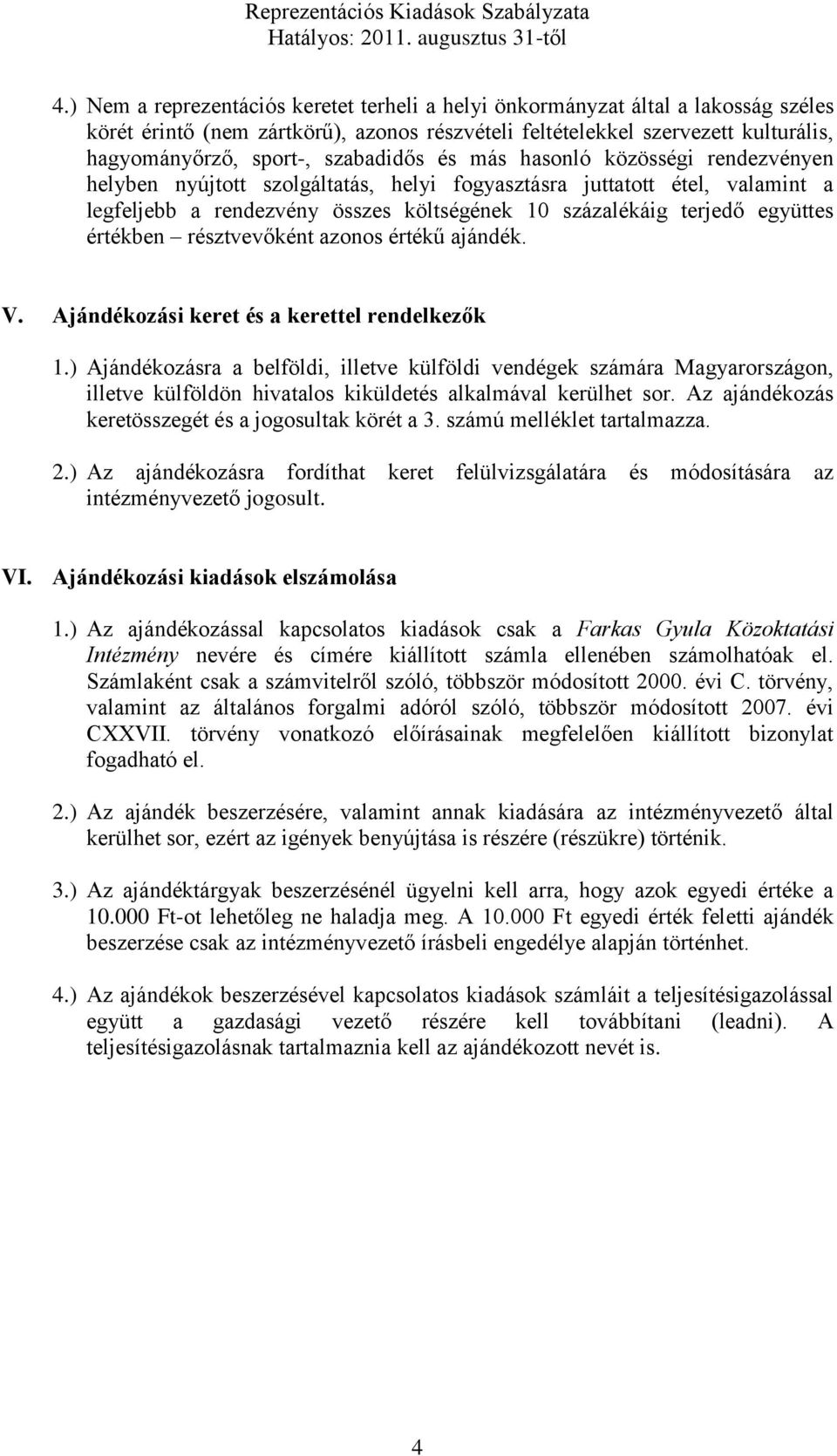 együttes értékben résztvevőként azonos értékű ajándék. V. Ajándékozási keret és a kerettel rendelkezők 1.