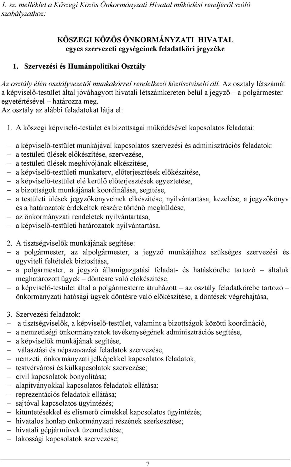 Az osztály létszámát a képviselő-testület által jóváhagyott hivatali létszámkereten belül a jegyző a polgármester egyetértésével határozza meg. Az osztály az alábbi feladatokat látja el: 1.