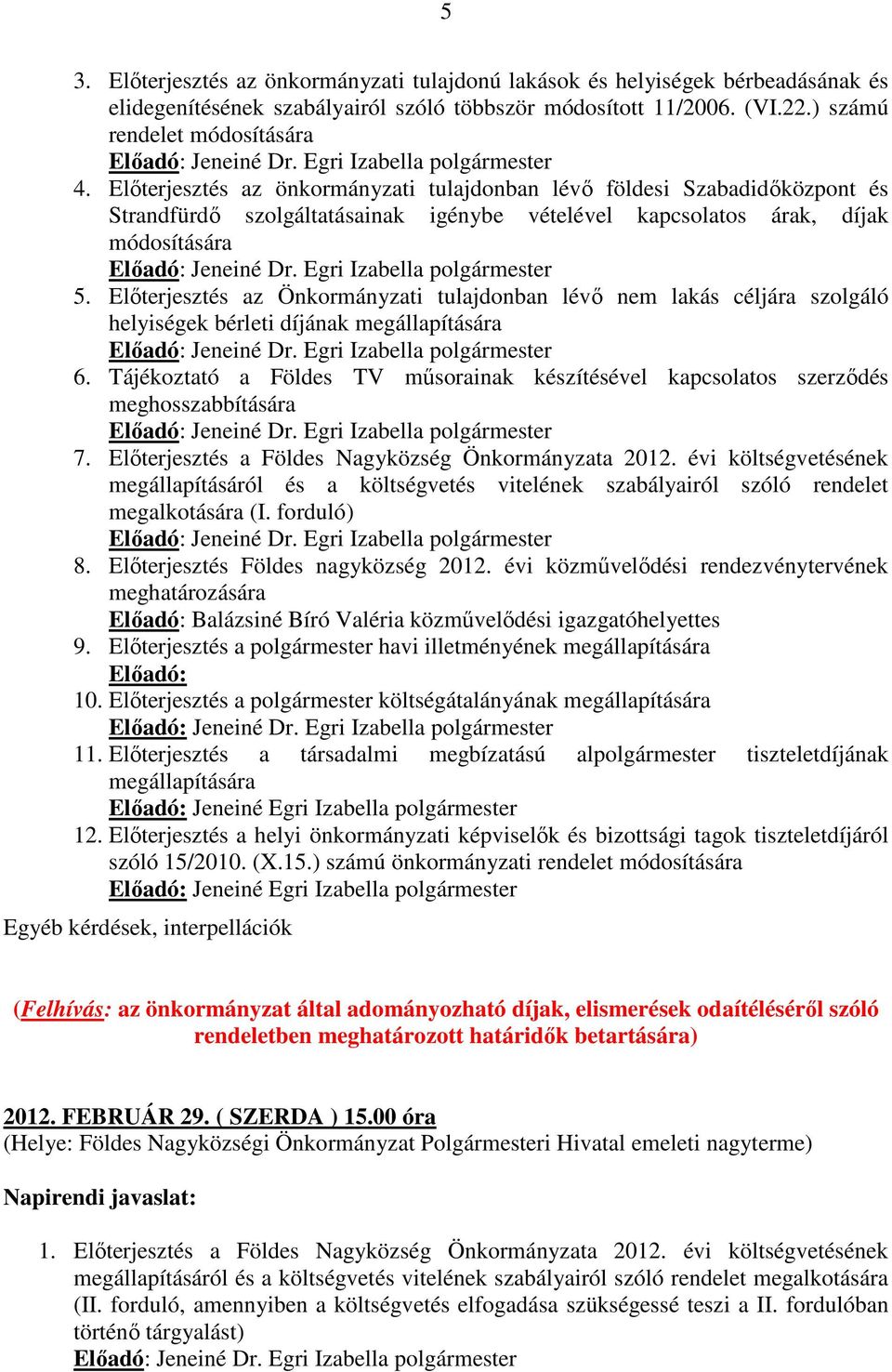 Előterjesztés az Önkormányzati tulajdonban lévő nem lakás céljára szolgáló helyiségek bérleti díjának megállapítására 6.