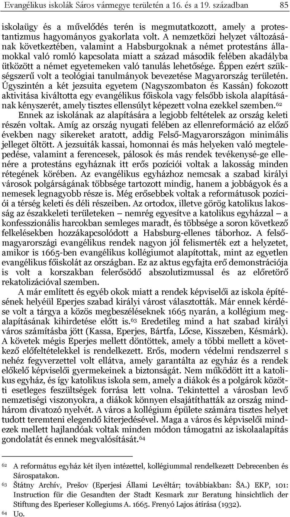 való tanulás lehetősége. Éppen ezért szükségszerű volt a teológiai tanulmányok bevezetése Magyarország területén.
