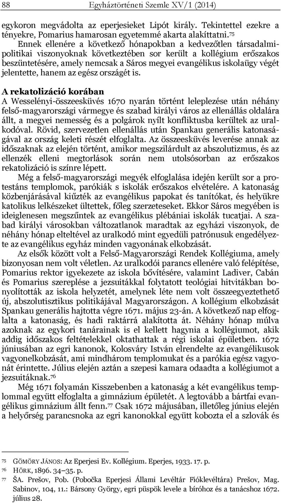 iskolaügy végét jelentette, hanem az egész országét is.