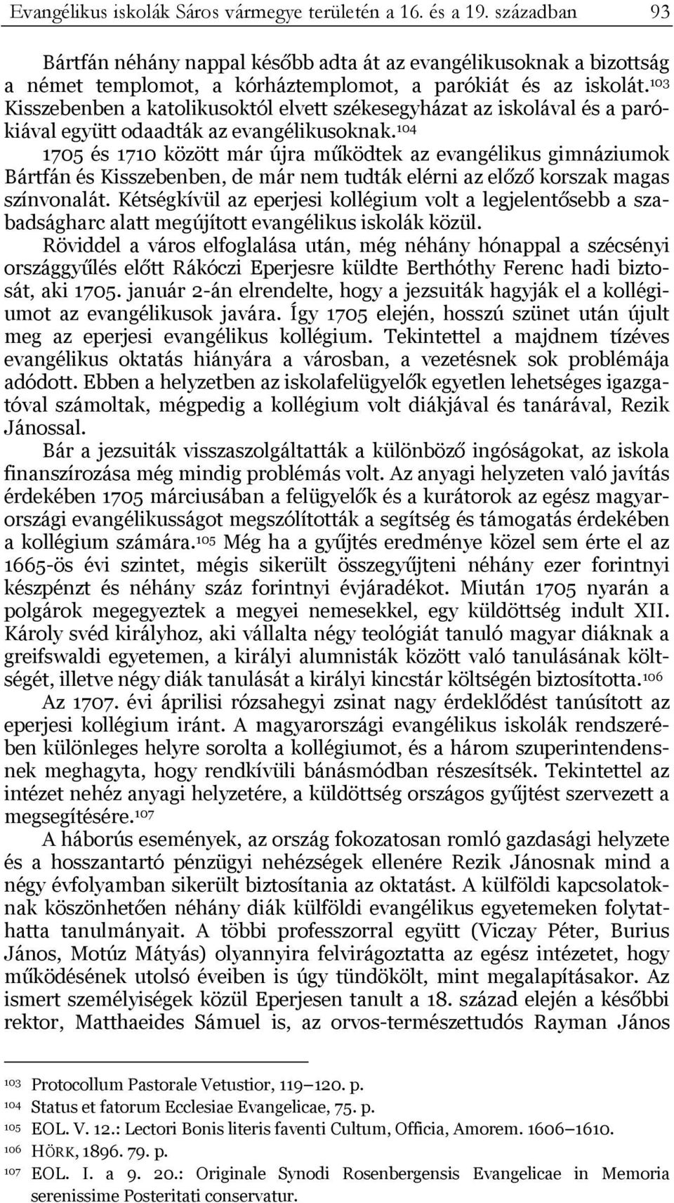 103 Kisszebenben a katolikusoktól elvett székesegyházat az iskolával és a parókiával együtt odaadták az evangélikusoknak.