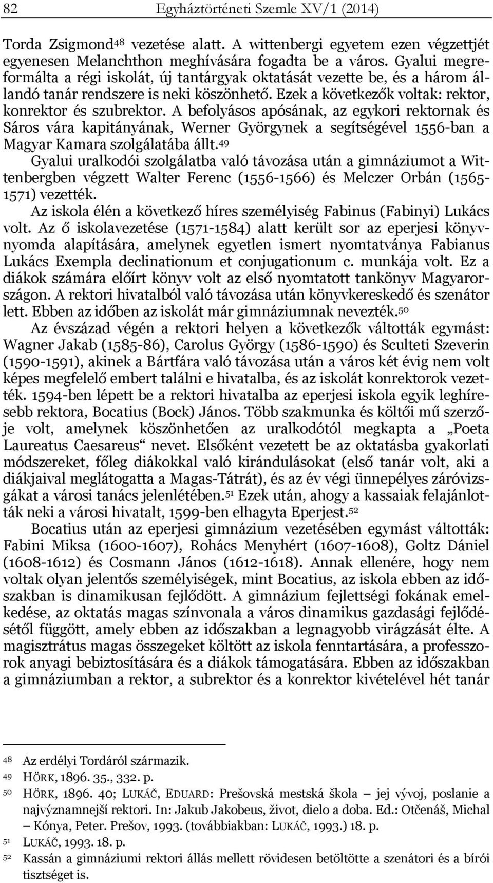 A befolyásos apósának, az egykori rektornak és Sáros vára kapitányának, Werner Györgynek a segítségével 1556-ban a Magyar Kamara szolgálatába állt.