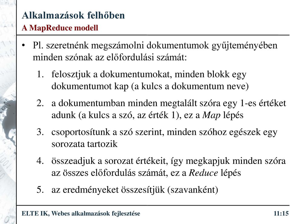 a dokumentumban minden megtalált szóra egy 1-es értéket adunk (a kulcs a szó, az érték 1), ez a Map lépés 3.