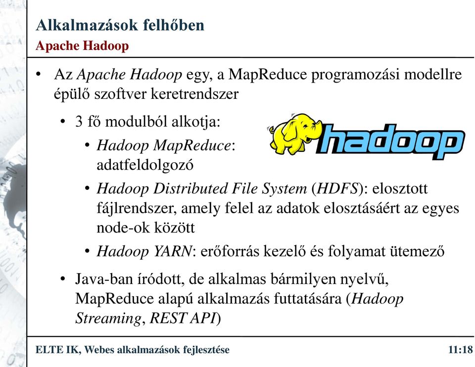 elosztásáért az egyes node-ok között Hadoop YARN: erőforrás kezelő és folyamat ütemező Java-ban íródott, de alkalmas