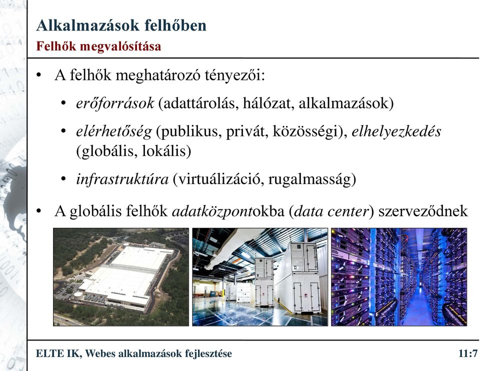 (globális, lokális) infrastruktúra (virtuálizáció, rugalmasság) A globális felhők