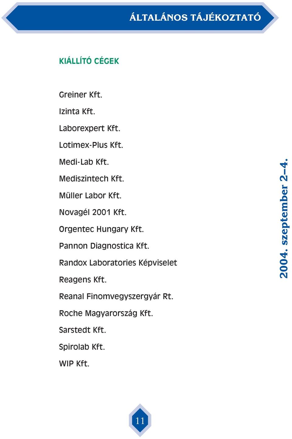 Orgentec Hungary Kft. Pannon Diagnostica Kft. Randox Laboratories Képviselet Reagens Kft.